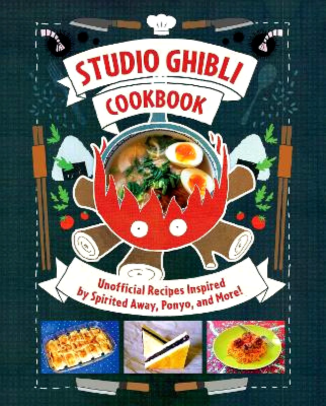 Insight Comics Studio Ghibli Cookbook: Unofficial Recipes Inspired by Spirited Away, Ponyo, and More! Minh-Tri Vo Insight Comics Hardback