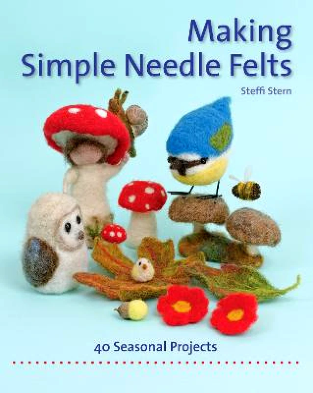Hawthorn Press Making Simple Needle Felts: 40 Seasonal Projects Steffi Stern Hawthorn Press Paperback / softback