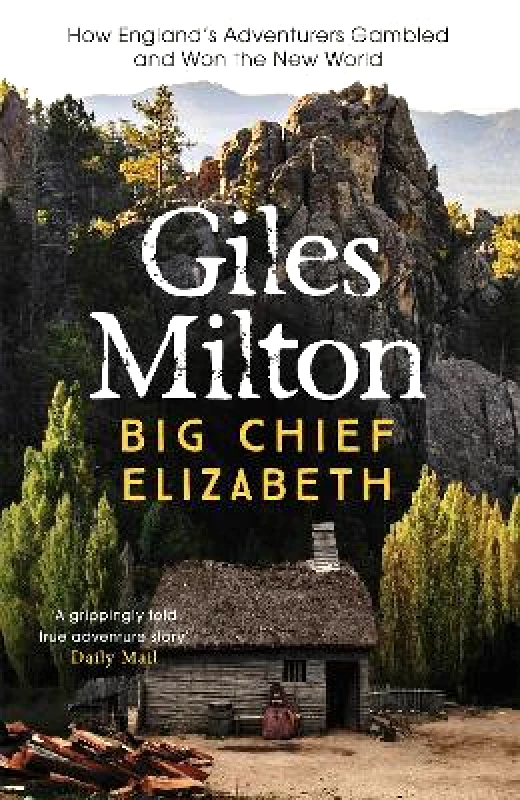 Big Chief Elizabeth: How England's Adventurers Gambled and Won the New World Giles Milton John Murray Publishers Ltd φωτογραφία