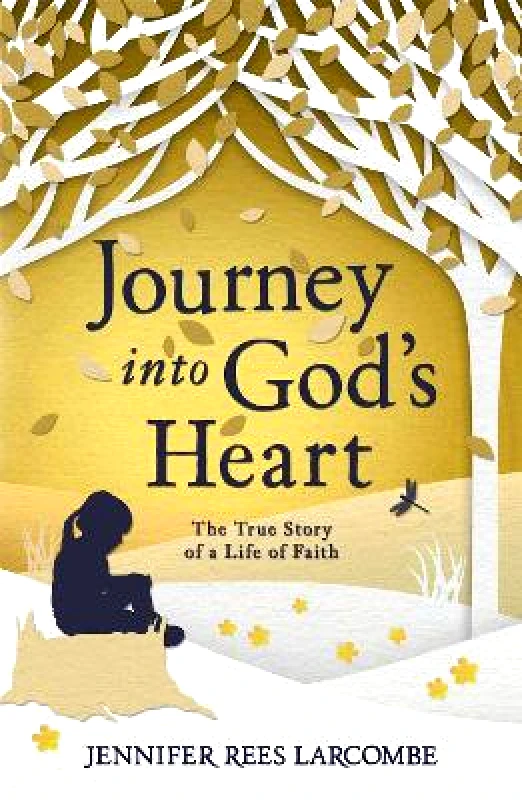 Hodder Faith Journey into God's Heart: The True Story of a Life of Faith Jennifer Rees Larcombe Hodder Faith