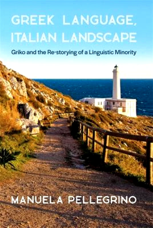 Harvard University, Center for Hellenic Studies Greek Language, Italian Landscape: Griko and the Re-storying of a Linguistic Minority Manuela Pellegrino Harvard University, Center for Hellenic Studies 0928