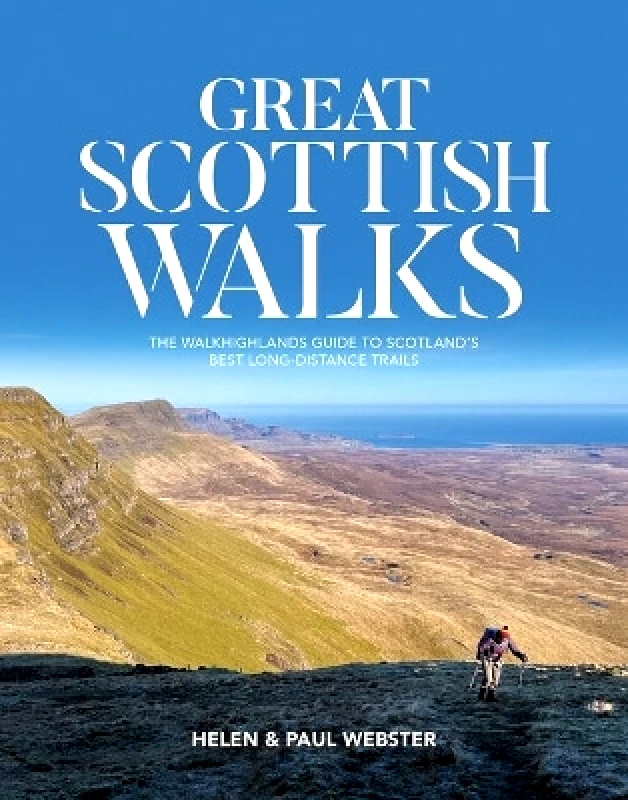 Vertebrate Publishing Ltd Great Scottish Walks: The Walkhighlands guide to Scotland's best long-distance trails Paul Webster Vertebrate Publishing Ltd