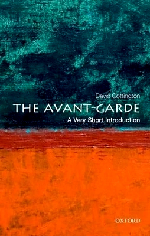 Oxford University Press The Avant Garde: A Very Short Introduction David Cottington Oxford University Press