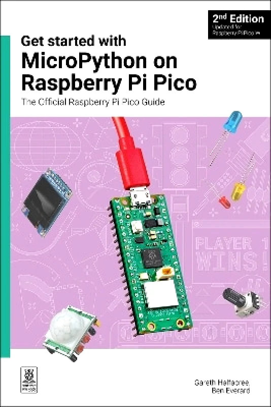 Raspberry Pi Press Get started with MicroPython on Raspberry Pi Pico: The Official Raspberry Pi Pico Guide Ben Everard Raspberry Pi Press