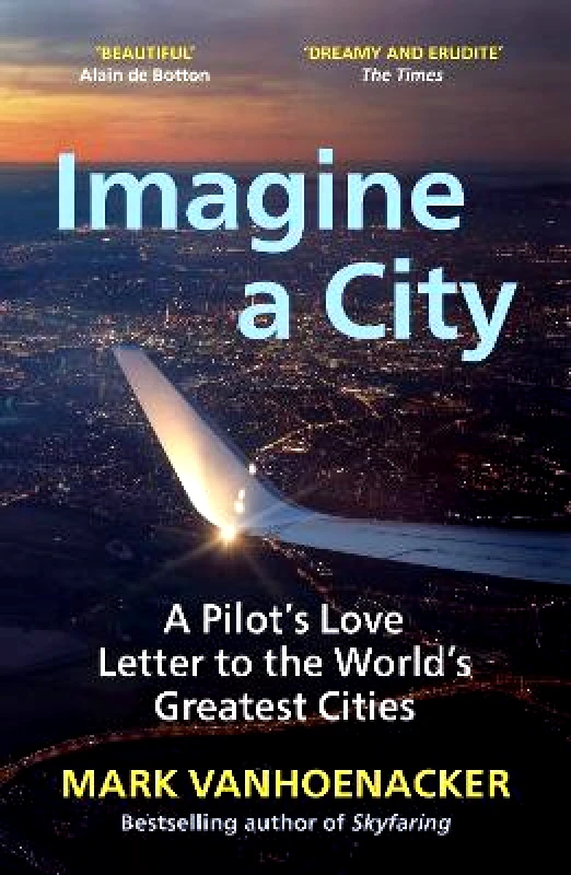Vintage Imagine a City: A Pilot’s Love Letter to the World’s Greatest Cities Mark Vanhoenacker Vintage