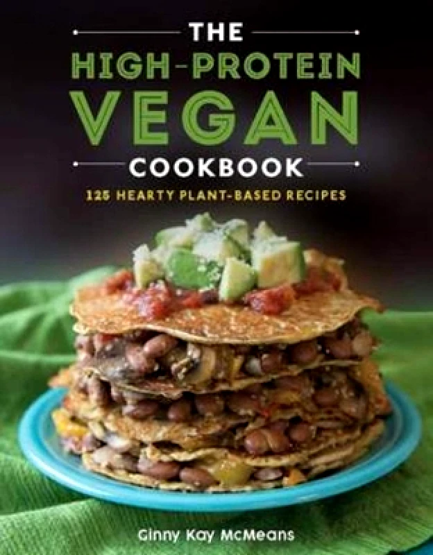 Countryman Press Inc. The High-Protein Vegan Cookbook: 125+ Hearty Plant-Based Recipes Ginny Kay McMeans Countryman Press Inc. 0222