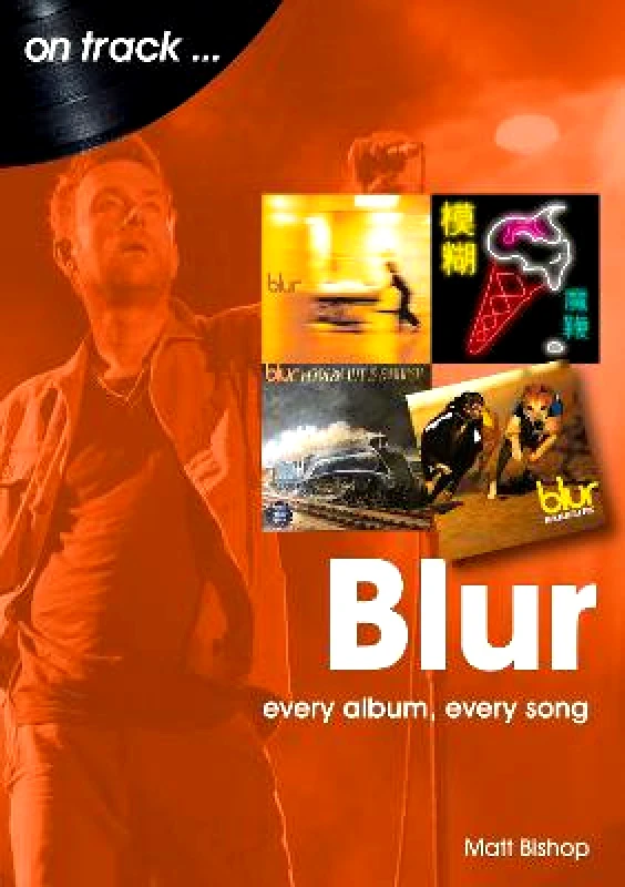 Sonicbond Publishing Blur On Track: Every Album, Every Song Matt Bishop Sonicbond Publishing Paperback / softback