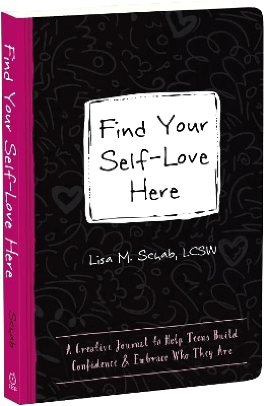 Instant Help Publications Find Your Self-Love Here: A Creative Journal to Help Teens Build Confidence and Embrace Who They Are Lisa M Schab Instant Help Publications