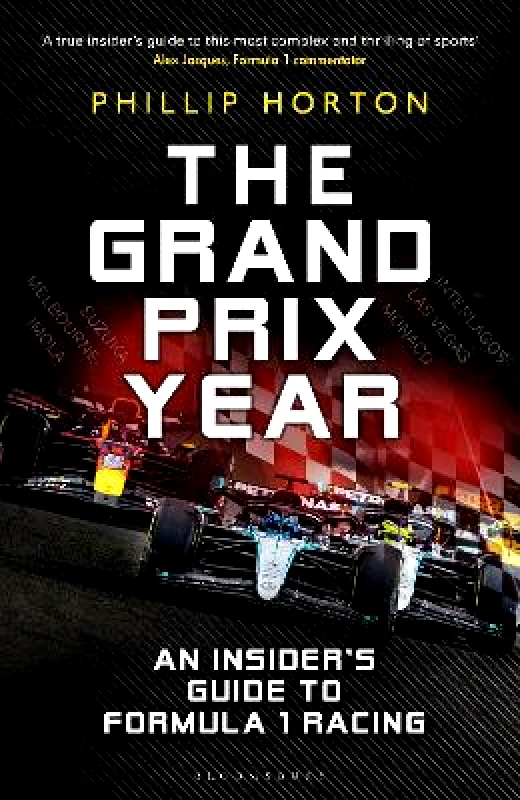 Bloomsbury Sport The Grand Prix Year: An Insider's Guide to Formula 1 Racing Phillip Horton Bloomsbury Sport 0304