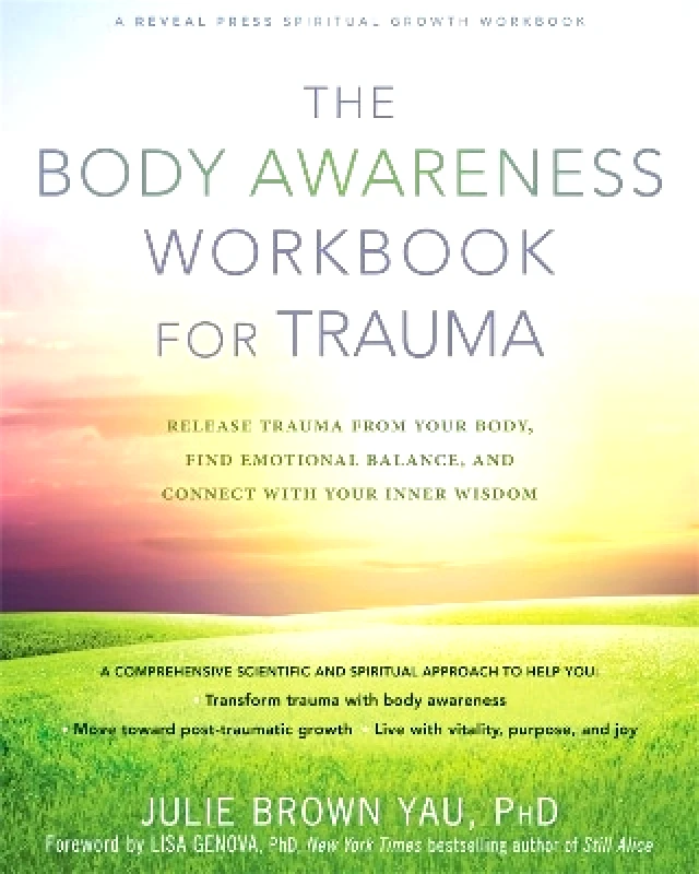 New Harbinger Publications The Body Awareness Workbook for Trauma: Release Trauma from Your Body, Find Emotional Balance, and Connect with Your Inner Wisdom Julie Brown Yau New Harbinger Publications