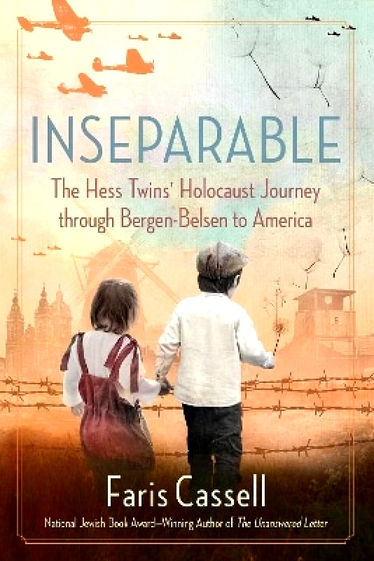 Regnery Publishing Inc Inseparable: The Hess Twins' Holocaust Journey through Bergen-Belsen to America Faris Cassell Regnery Publishing Inc 1109