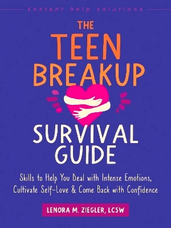 New Harbinger Publications The Teen Breakup Survival Guide: Skills to Help You Deal with Intense Emotions, Cultivate Self-Love, and Come Back with Confidence Lenora Ziegler New Harbinger Publications