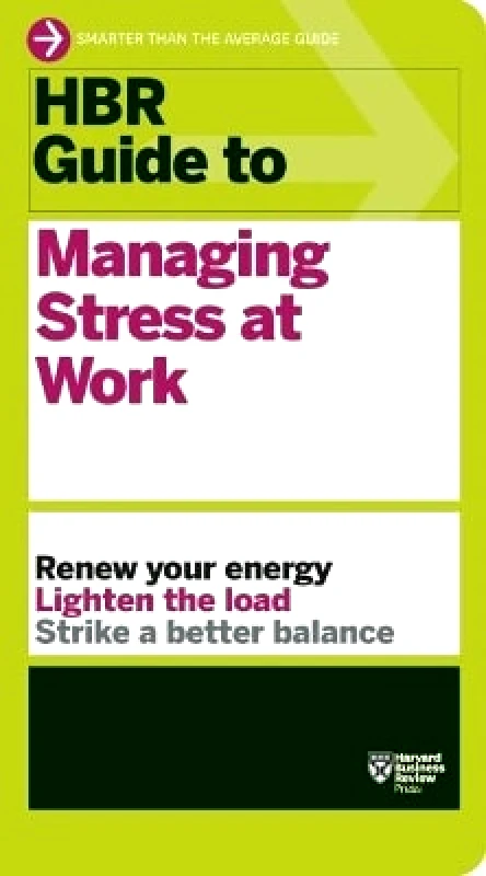 Harvard Business Review Press HBR Guide to Managing Stress at Work (HBR Guide Series) Harvard Business Review Harvard Business Review Press