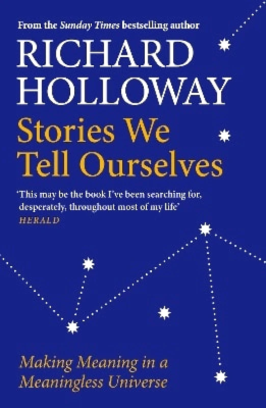 Canongate Books Stories We Tell Ourselves: Making Meaning in a Meaningless Universe Richard Holloway Canongate Books