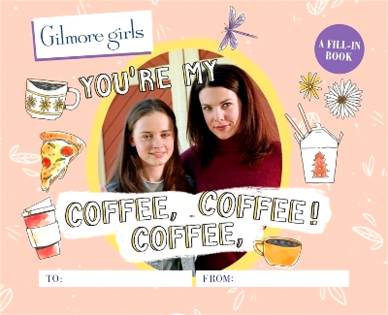 Running Press Adult Gilmore Girls: You're My Coffee, Coffee, Coffee! A Fill-In Book Michelle Morgan Running Press Adult 0614