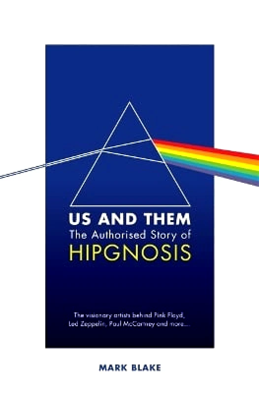 Nine Eight Books Us and Them: The Authorised Story of Hipgnosis: The visionary artists behind Pink Floyd and more... Mark Blake Nine Eight Books