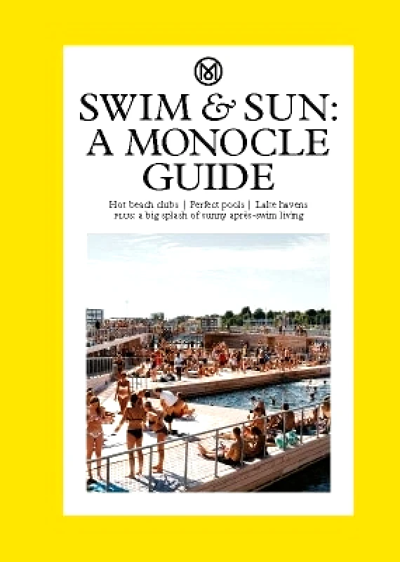 Thames & Hudson Ltd Swim & Sun: A Monocle Guide: Hot beach clubs, Perfect pools, Lake Havens Tyler Brule Thames & Hudson Ltd 1020