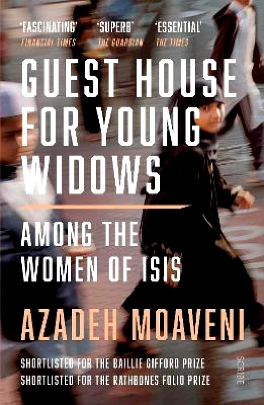 Scribe Publications Guest House for Young Widows: among the women of ISIS Azadeh Moaveni Scribe Publications