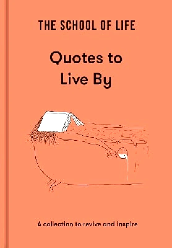 The School of Life Press The School of Life: Quotes to Live By: a collection to revive and inspire The School of Life Press 1108
