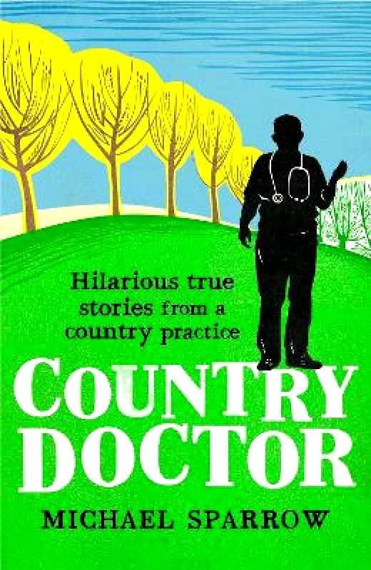 Prelude Country Doctor: Hilarious True Stories from a Rural Practice Michael Sparrow Prelude