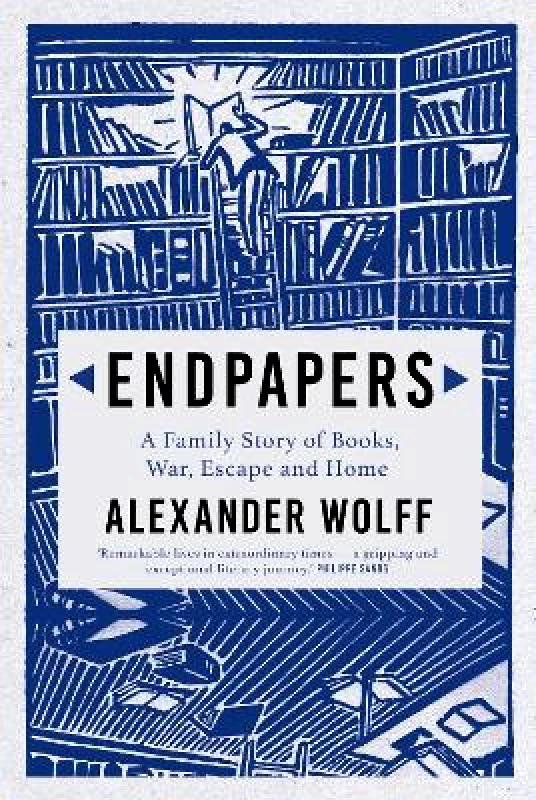Grove Press / Atlantic Monthly Press Endpapers: A Family Story of Books, War, Escape and Home Alexander Wolff Grove Press / Atlantic Monthly Press