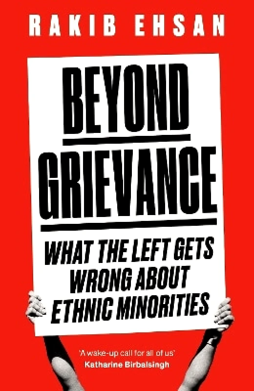 Forum Beyond Grievance: What the Left Gets Wrong about Ethnic Minorities Rakib Ehsan Forum