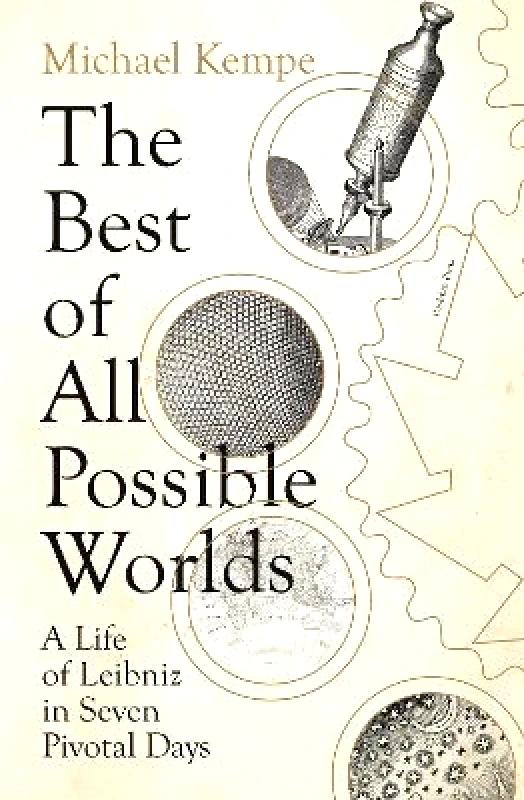 Pushkin Press The Best of All Possible Worlds: A Life of Leibniz in Seven Pivotal Days Michael Kempe Pushkin Press