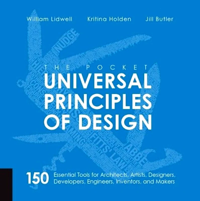 Quarry Books The Pocket Universal Principles of Design: 150 Essential Tools for Architects, Artists, Designers, Developers, Engineers, Inventors, and Managers William Lidwell Quarry Books