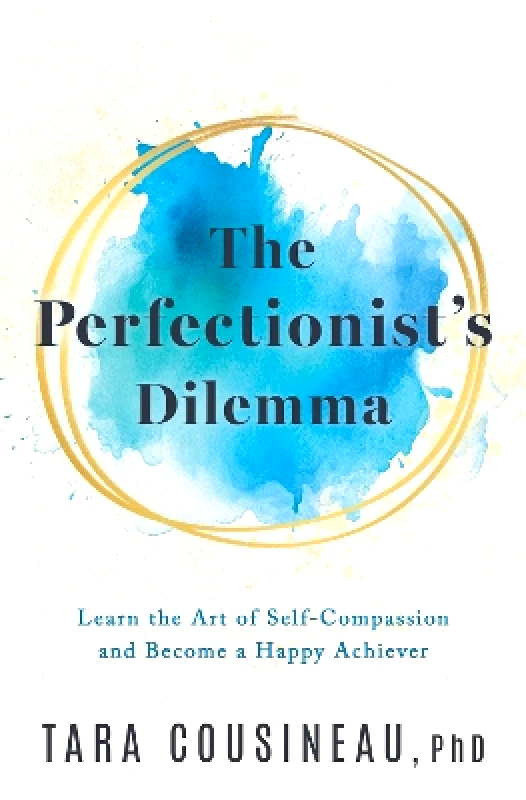 The Perfectionist's Dilemma: Learn the Art of Self-Compassion and Become a Happy Achiever Tara Cousineau Crooked Lane Books 0107 φωτογραφία