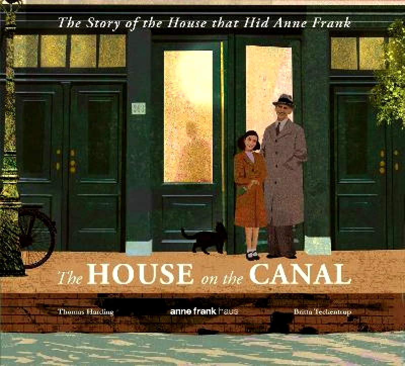 Walker Studio The House on the Canal: The Story of the House that Hid Anne Frank Thomas Harding Walker Studio