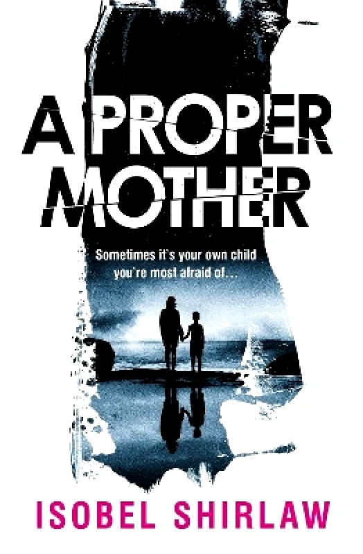 Point Blank A Proper Mother: 'Scarily good.' Guardian, Crime and thrillers of the month Isobel Shirlaw Point Blank 0604