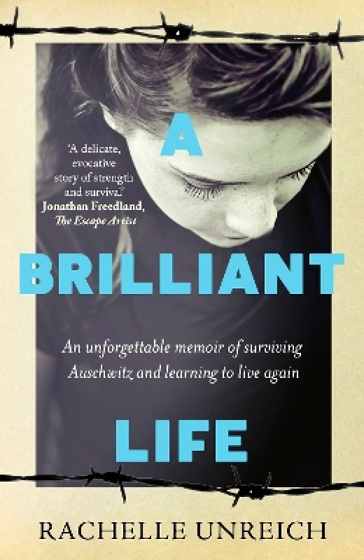 Black and White Publishing A Brilliant Life: An Unforgettable Memoir of Surviving Auschwitz and Learning to Live Again Rachelle Unreich Black and White Publishing