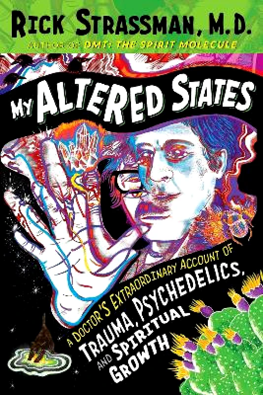 Park Street Press,U.S. My Altered States: A Doctor's Extraordinary Account of Trauma, Psychedelics, and Spiritual Growth Rick Strassman Park Street Press,U.S. 0130