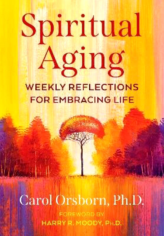 Park Street Press,U.S. Spiritual Aging: Weekly Reflections for Embracing Life Carol Orsborn Park Street Press,U.S. 0130