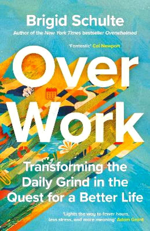 BLINK Publishing Over Work: Transforming the daily grind in the quest for a better life Brigid Schulte BLINK Publishing