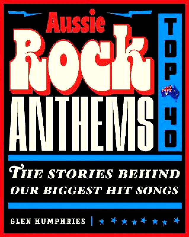Gelding Street Press Aussie Rock Anthems - Top 40 Glen Humphries Gelding Street Press 0829