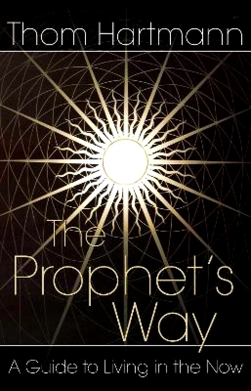 Park Street Press,U.S. The Prophet's Way: A Guide to Living in the Now Thom Hartmann Park Street Press,U.S. 0617