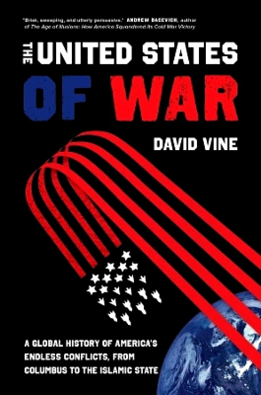 University of California Press The United States of War: A Global History of America's Endless Conflicts, from Columbus to the Islamic State David Vine University of California Press 0907