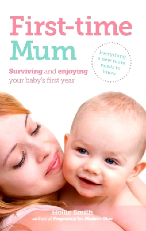 White Ladder First-time Mum: Surviving and Enjoying Your Baby's First Year Hollie Smith White Ladder 0802