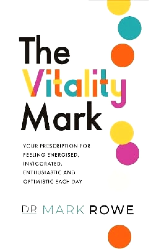 Gill Books The Vitality Mark: Your prescription for feeling energised, invigorated, enthusiastic and optimistic each day Mark Rowe Gill Books