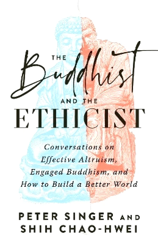 Shambhala Publications Inc The Buddhist and the Ethicist: Conversations on Effective Altruism, Engaged Buddhism, and How to Build a Better World Shih Chao-Hwei Shambhala Publications Inc