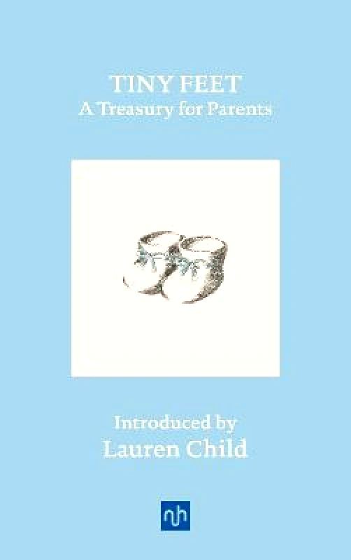 Notting Hill Editions Tiny Feet: A Treasury for Parents: An Anthology Notting Hill Editions Hardback