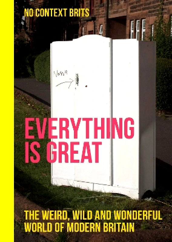 Quercus Publishing Everything is Great: The Weird, Wild and Wonderful World of Modern Britain No Context Brits Quercus Publishing 0128