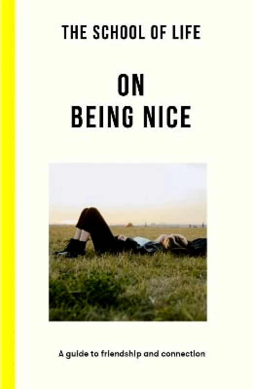 The School of Life Press The School of Life: On Being Nice: a guide to friendship and connection The School of Life Press 1011