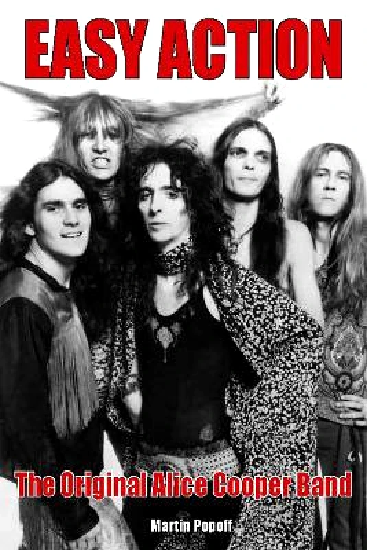 Wymer Publishing Easy Action: The Original Alice Cooper Band Martin Popoff Wymer Publishing