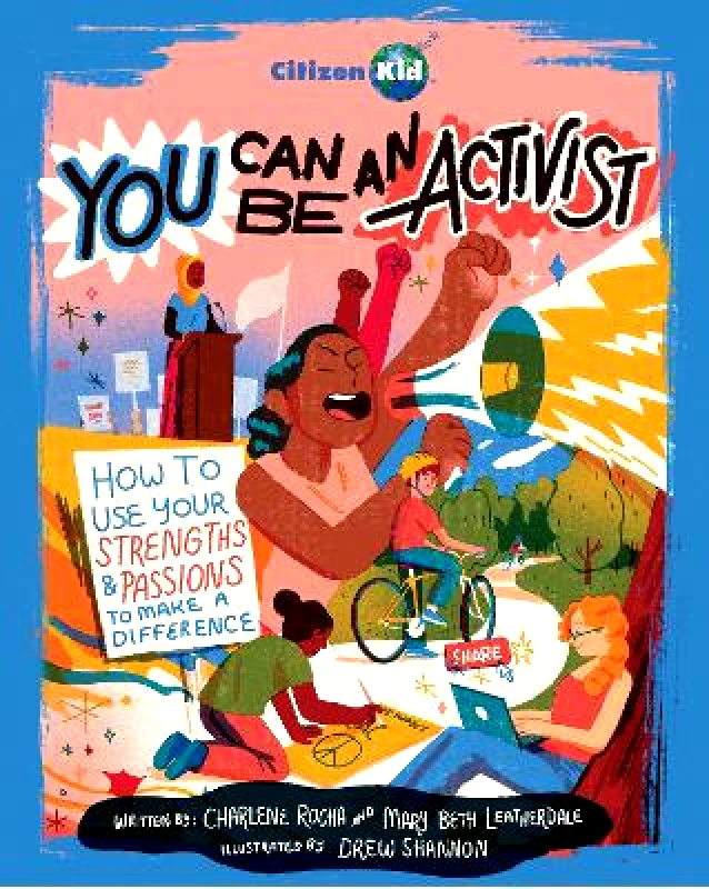 Kids Can Press You Can Be an Activist: How to Use Your Strengths and Passions to Make a Difference Mary Beth Leatherdale Kids Can Press