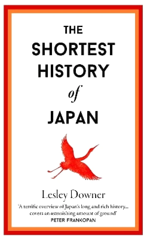 Old Street Publishing The Shortest History of Japan Lesley Downer Old Street Publishing