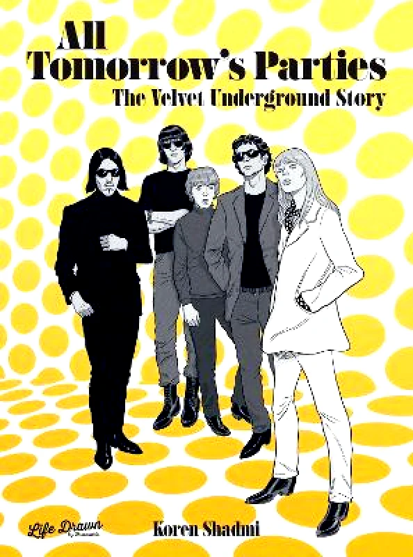 Life Drawn All Tomorrow's Parties: The Velvet Underground Story Koren Shadmi Life Drawn 0831