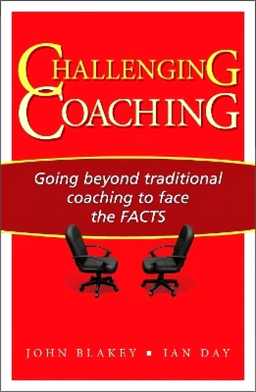 Nicholas Brealey International Challenging Coaching: Going Beyond Traditional Coaching to Face the FACTS John Blakey Nicholas Brealey International 0601