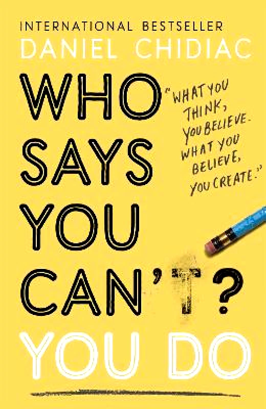 John Murray Learning Who Says You Can't? You Do: The life-changing self help book that's empowering people around the world to live an extraordinary life Daniel Chidiac John Murray Learning Paperback / softback 2020